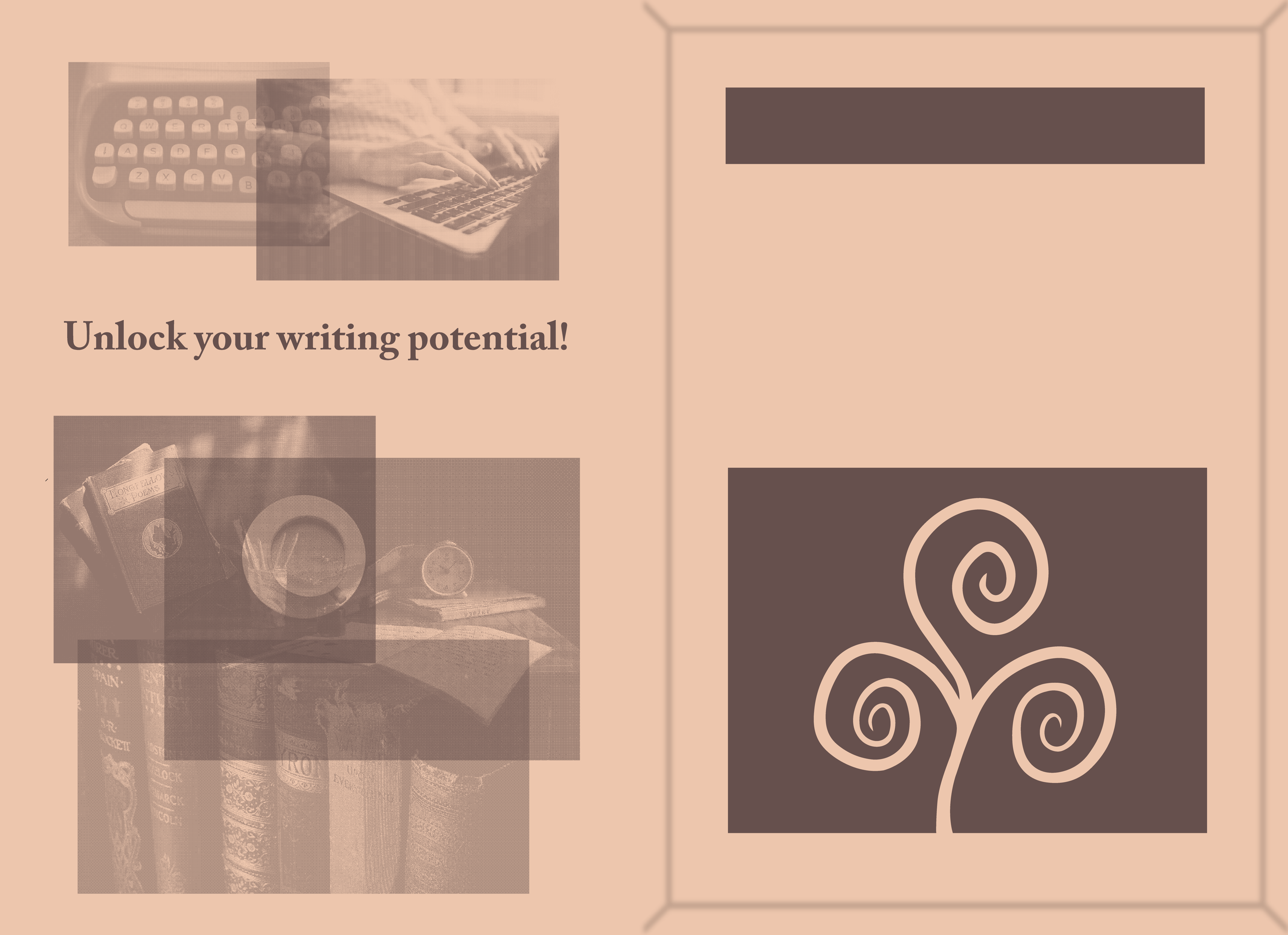 This is the inside of a book-like package. Its main background color is tan. 
			
			On the left
			side are a couple of partially faded, dark brown photo collages with dither effects. One 
			is at the top center part of this section, and it contains a photo of a typewriter, and a 
			photo of someone typing on a laptop keyboard. These two images partially overlap each other. 
			
			Below the 1st photo collage is the phrase, Unlock your writing potential! written in a dark 
			brown color, and a serif font. 
			
			The remain 2/3rds of this section contains another photo collage. 
			This one has three photos overlapping each other. One showcases a top-down view of a table.
			On this wooden table is two old books, and a cup with a plate below it that contains liquid.
			Another presents a table with books, an open notebook, and a block on it. The last photo are
			several books shelved next to each other.
			
			The right side of the book package's interior shows faded lines intended to show some of The
			package's borders. Also, there are two, dark brown rectangles on this side. One is much shorter
			than the other. The shorter one is at the top center part of this section. The taller one is at 
			the bottom half part of this section, and has a tan-colored pattern which has three spiraling 
			lines intertwined together.